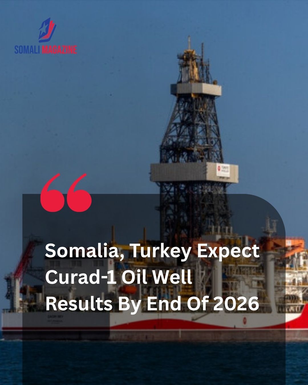 Energy Milestone: Somalia, Turkish Petroleum Company Expect Curad-1 Oil Well Results by End of 2026 Following Historic Deep-Sea Launch