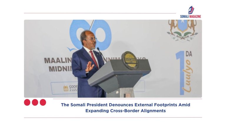 Guarding the Gate: The Somali President Denounces External Footprints Amid Expanding Cross-Border Alignments