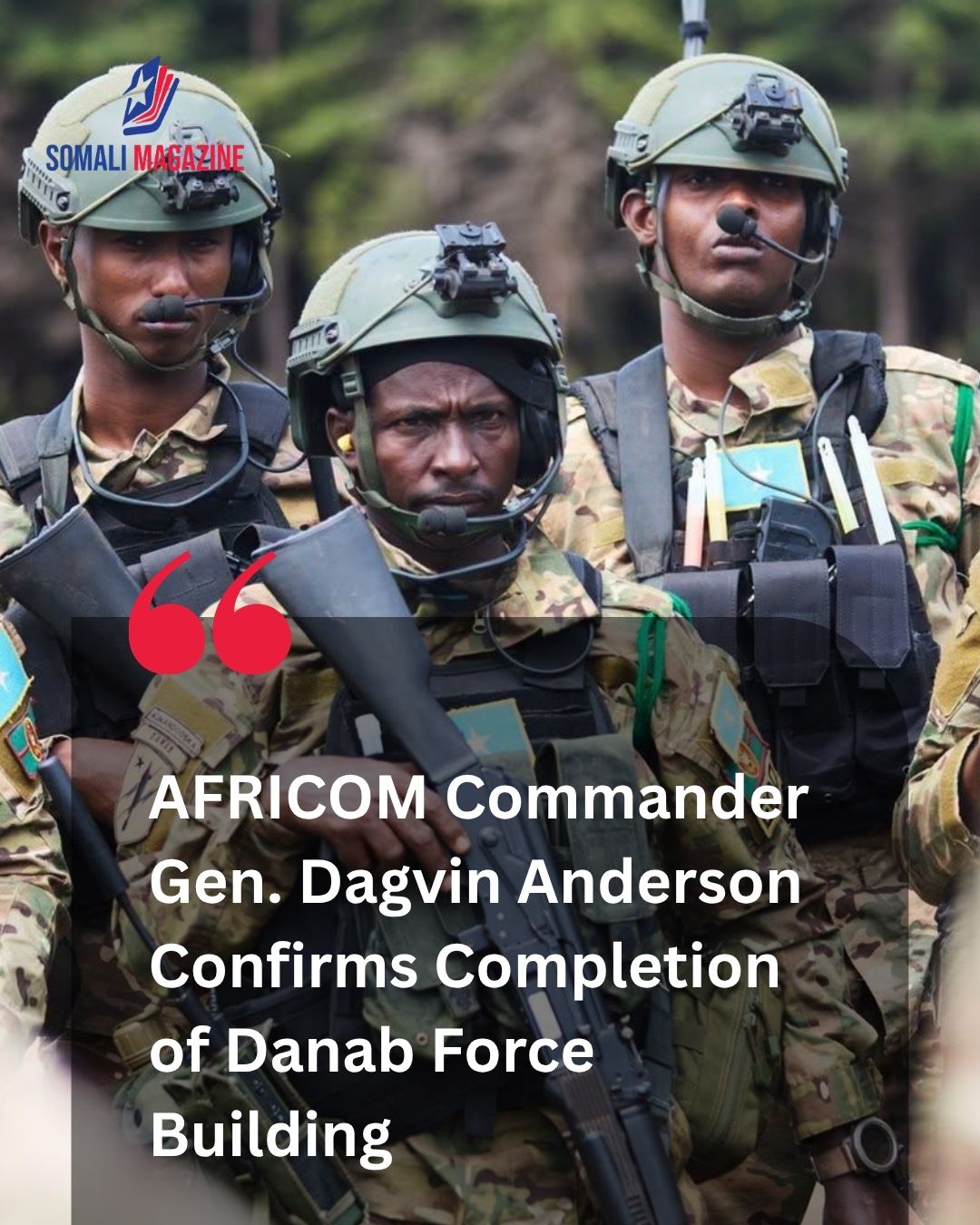 Security Transition in Mogadishu: AFRICOM Commander General Dagvin Anderson Says the United States Has Completed Building Somalia’s Danab Commando Force