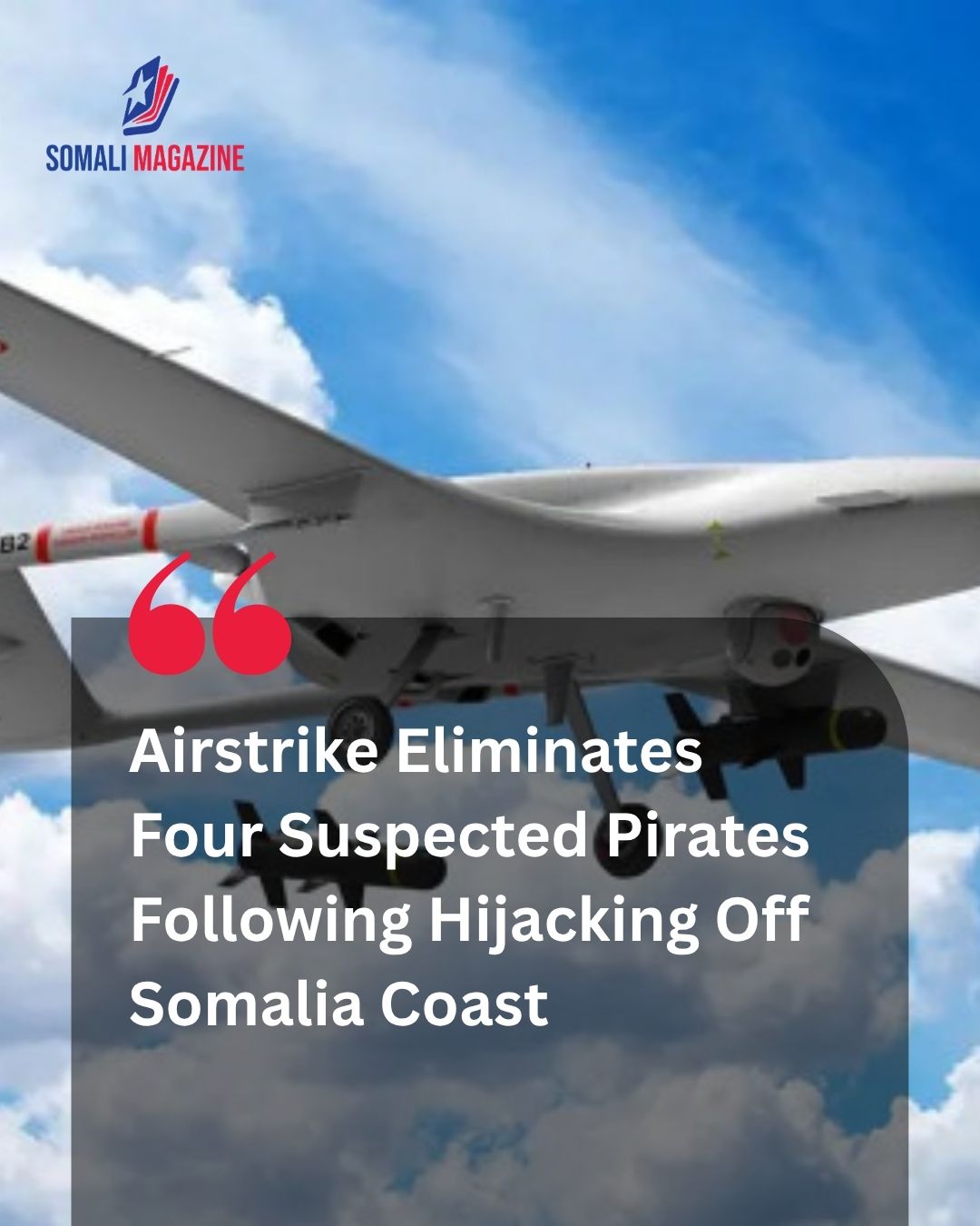 Maritime Security Escalation: Four Pirates Killed in Airstrike After Ship Hijacking Off Somalia Coastal Waters