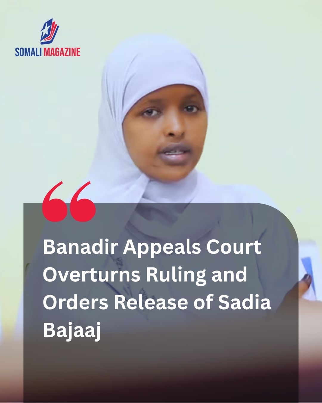 Judicial Ruling in Mogadishu: Banadir Regional Appeals Court Releases Sadia Bajaaj After 122 Days in Custody