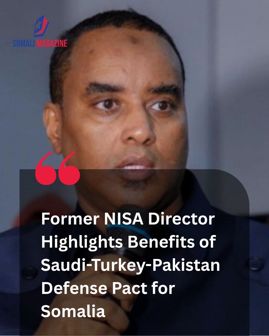 Strategic Alliances in the Horn: Former NISA Chief Says Saudi-Turkey-Pakistan Defense Pact Could Strengthen Somalia’s Security