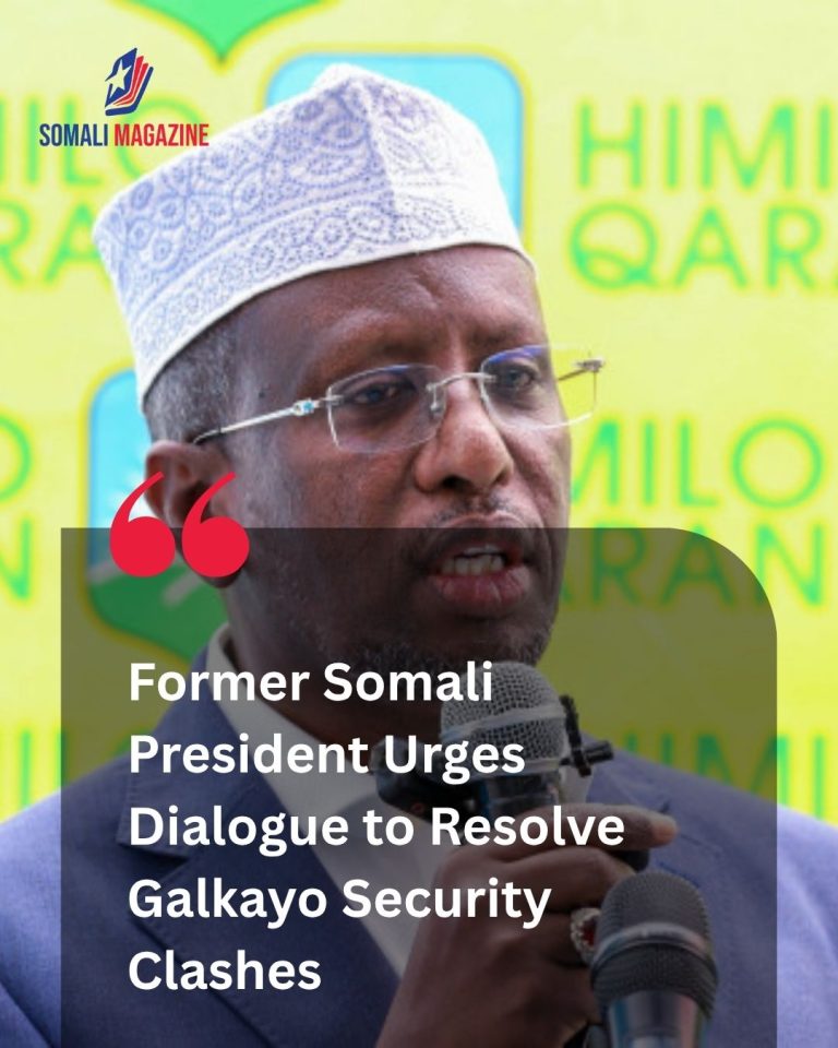 Political Resolution Urged: Former President Condemns Galkayo Clashes and Calls for Dialogue
