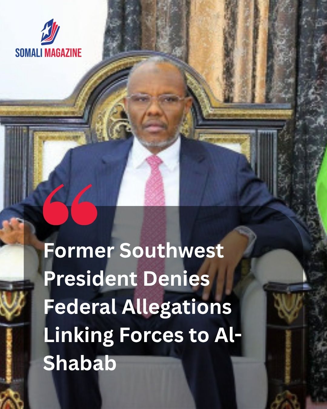 Political Rift Deepens: Former Southwest President Rejects Federal Claims Linking His Forces to Al-Shabab Group