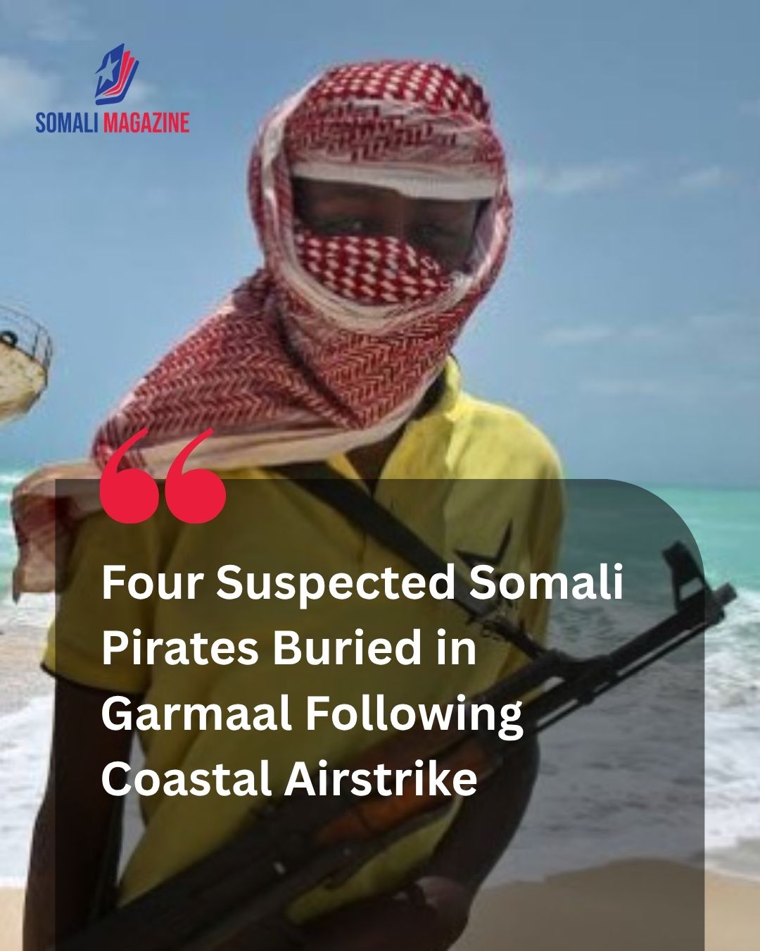 Fatal Maritime Security Escalation: Four Suspected Somali Pirates Buried After Reported Turkish Drone Strike