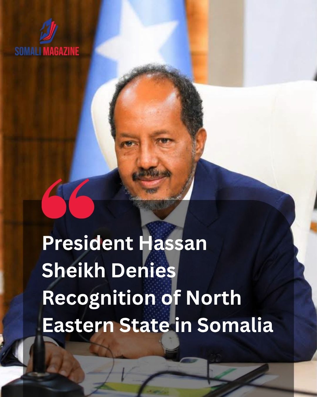 President Hassan Sheikh Denies Recognition of North Eastern State in Somalia