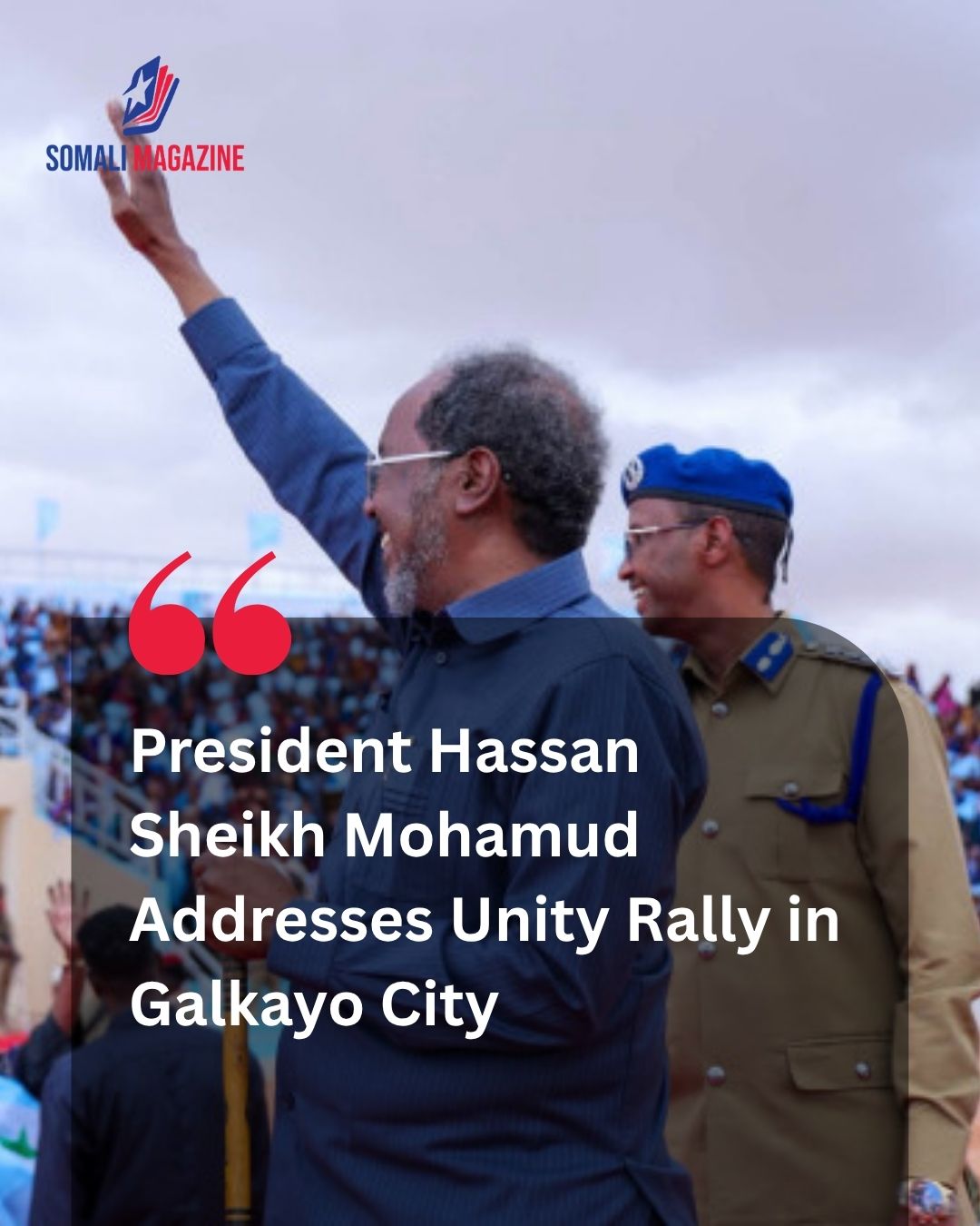 Peace Push in Mudug: President Mohamud Arrives in Galkayo, Calls for Unity and Reconciliation