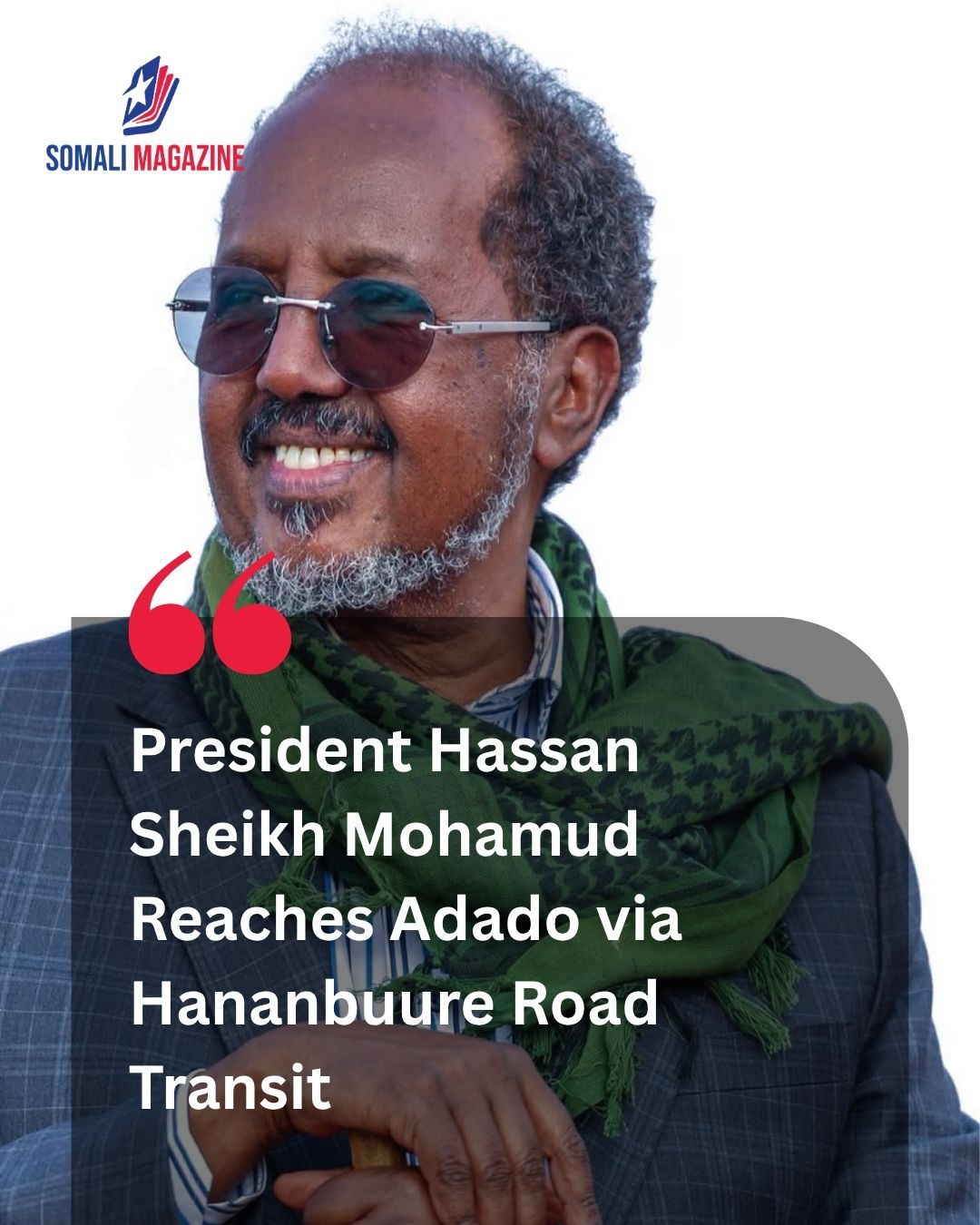 Somali President Hassan Sheikh Mohamud Completes Strategic Overland Transit to Adado via Hananbuure