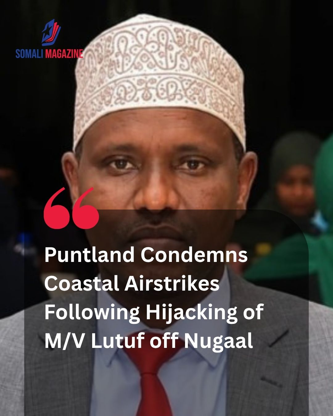 Escalating Maritime Tension: Puntland Accuses Türkiye of Deadly Airstrikes off Nugaal Coast After Seizure of M/V Lutuf