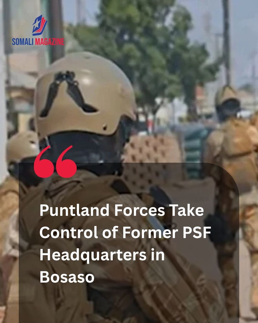 Regional Security Operations: Puntland Seizes PSF Headquarters in Bosaso After Galkayo Action