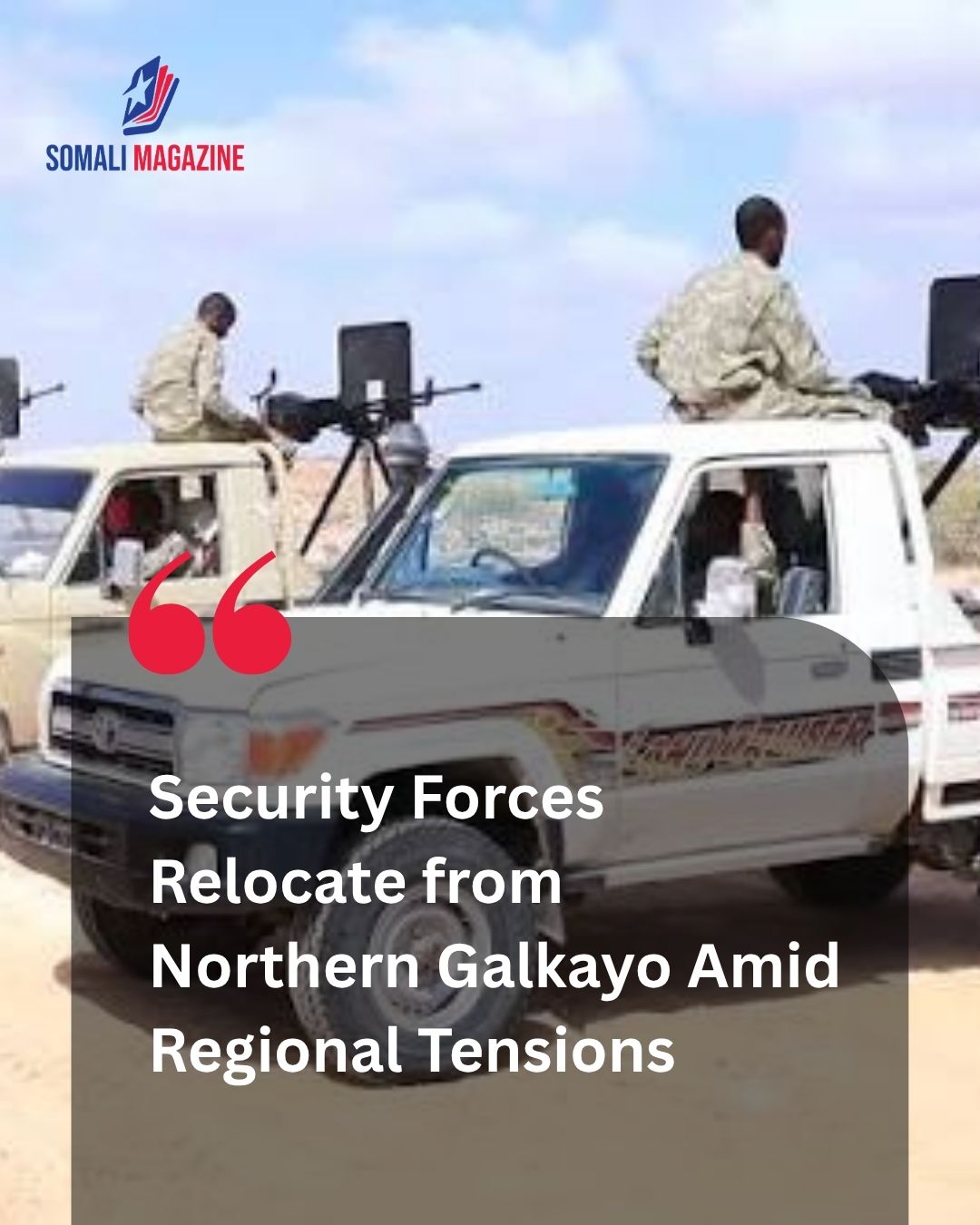 Strategic Shift in Somalia as Federal-Backed Troops Withdraw from Galkayo Following Regional Operations