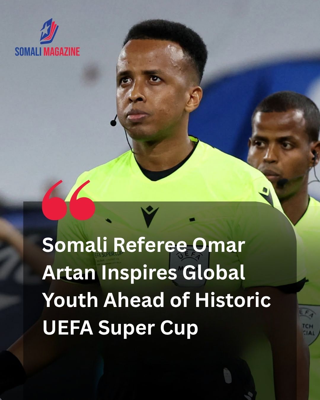 Inspiring Words in Salzburg: Somali Referee Omar Artan Urges Aspiring Officials to Never Stop Dreaming Ahead of Historic UEFA Super Cup Match