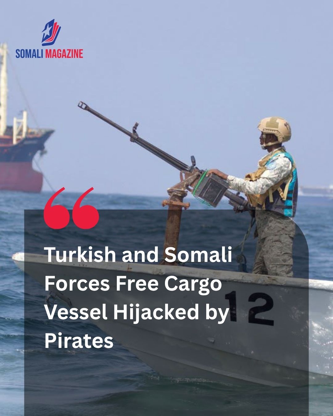 Maritime Rescue: Turkish and Somali Forces Free Cargo Vessel Hijacked by Pirates off East African Coast