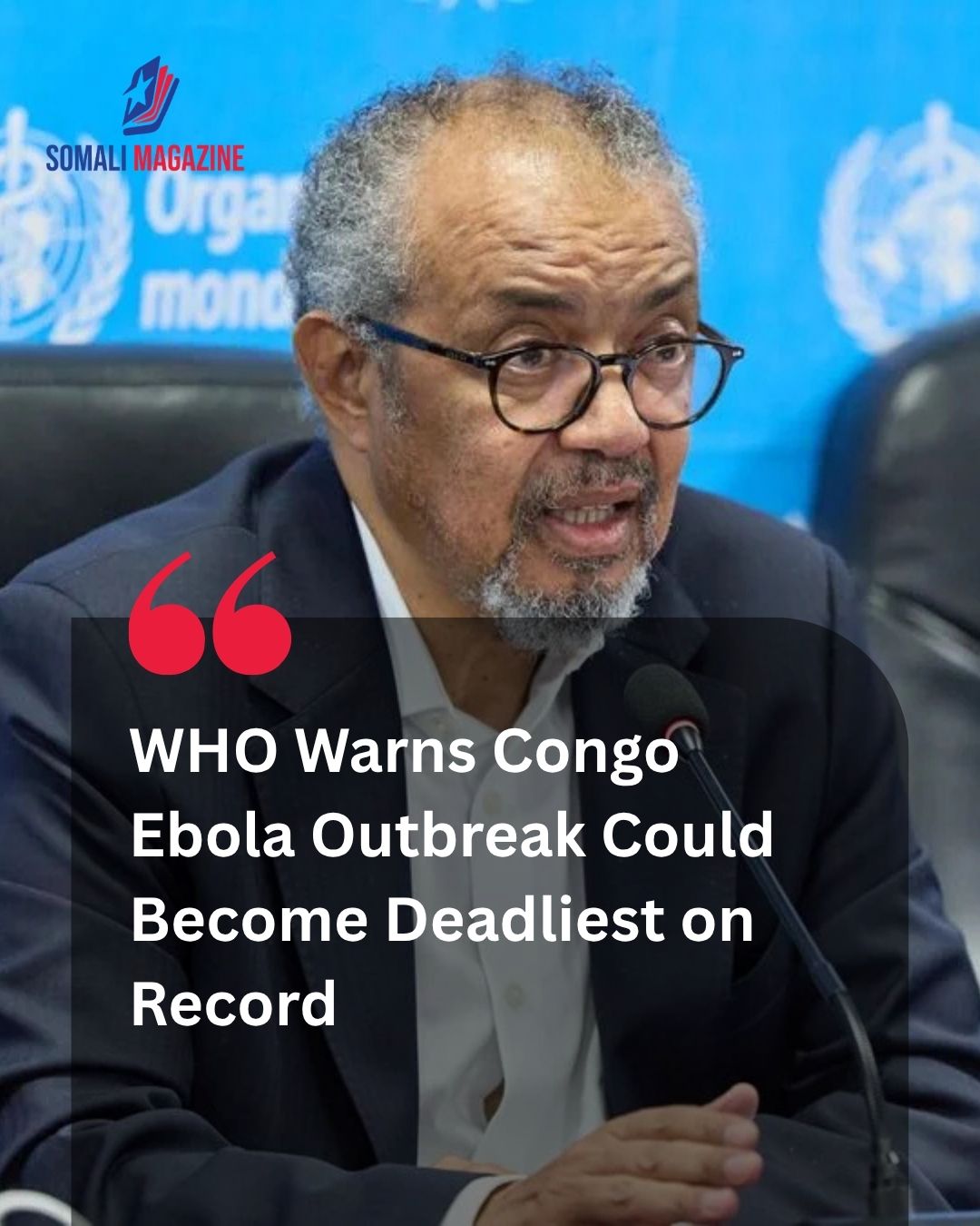 Global Health Warning: Ebola Outbreak on Track to Be Deadliest Ever for the Disease, WHO Chief Says
