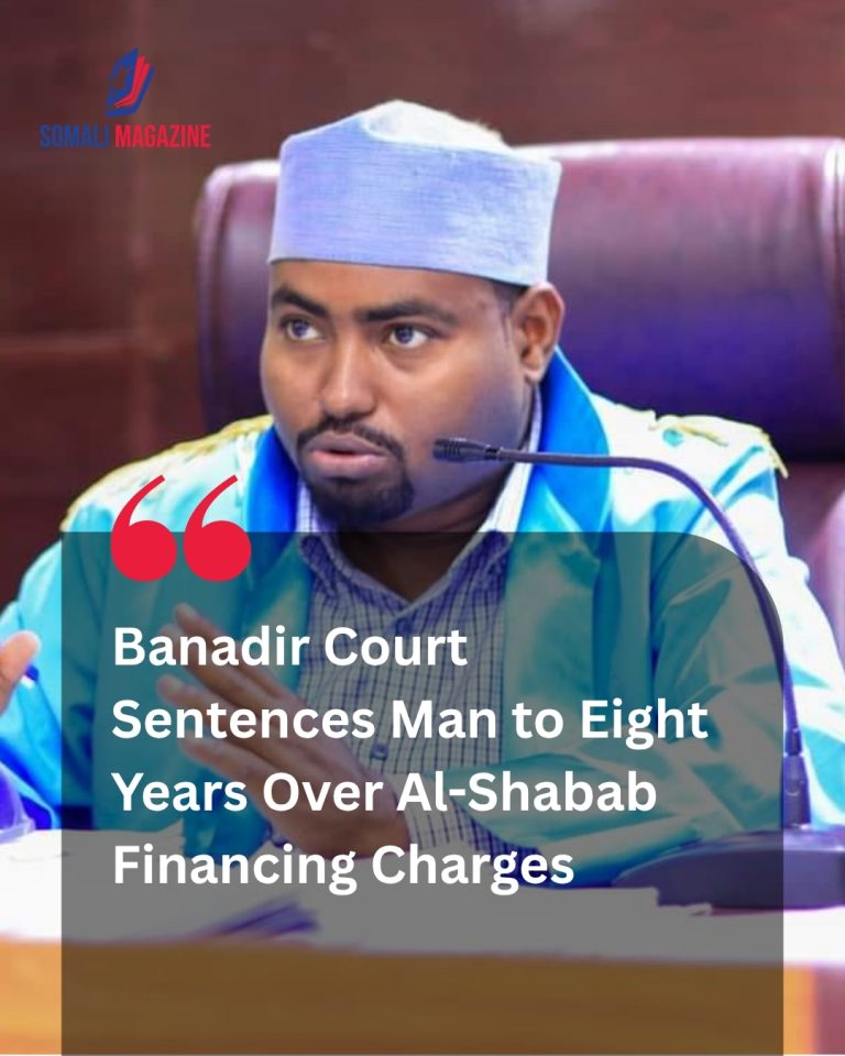 Financial Crackdown: Banadir Court Sentences Man to Eight Years Over Al-Shabab Financing Charges and Money Laundering