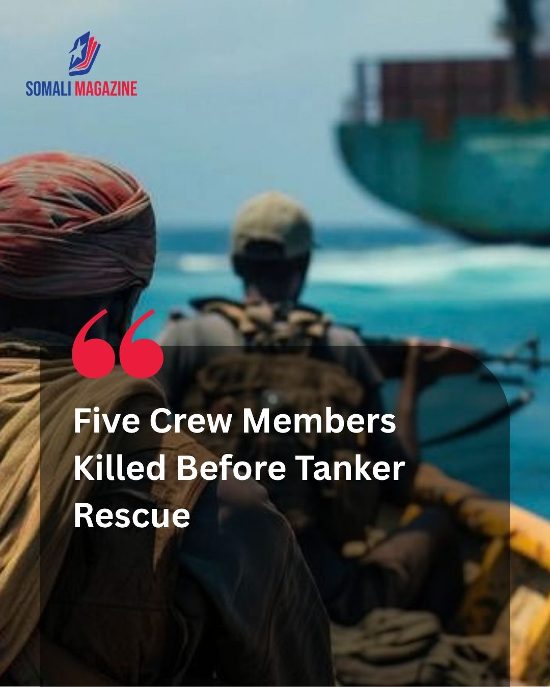 Somali Pirates Kill Five Crew Members Ahead of Tanker Rescue Operation, Officials Say