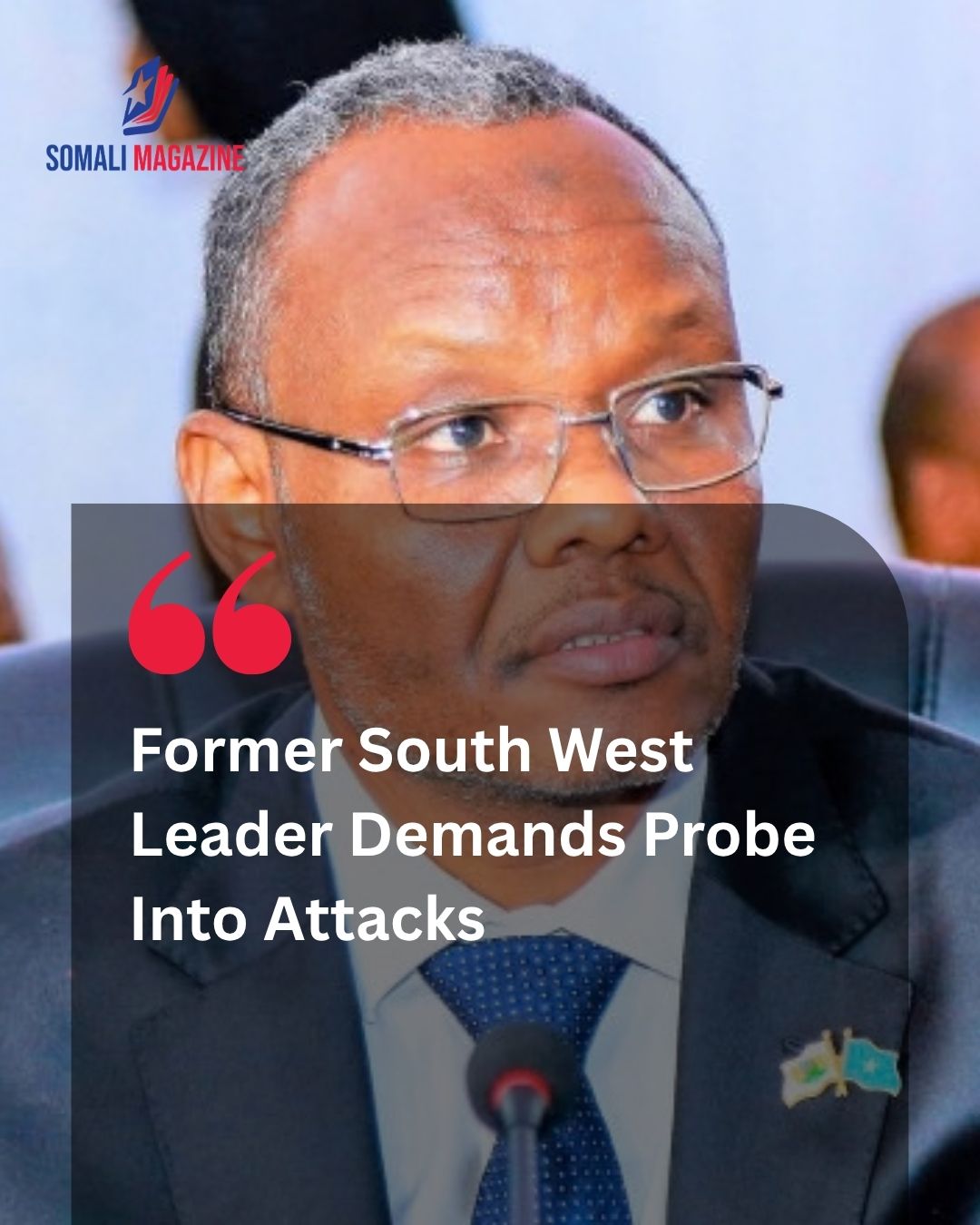 Former South West State President Calls for International Probe Into Baidoa and Doolow Incidents