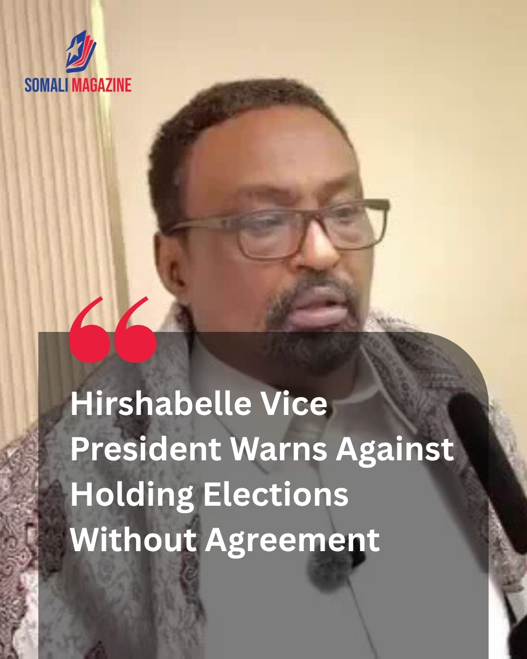 Political Tension: Hirshabelle Vice President Warns Against Holding Elections Without Agreement in Hiiraan Region