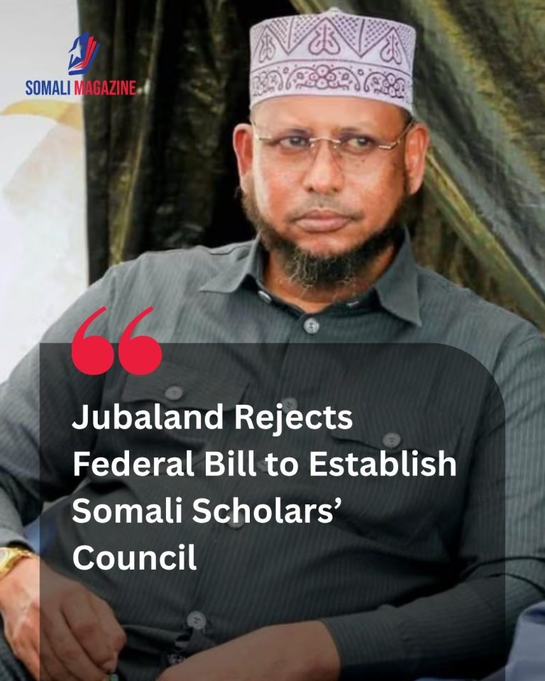 Political Friction: Jubaland Rejects Federal Bill to Establish Somali Scholars’ Council Amid Ongoing Institutional Tensions