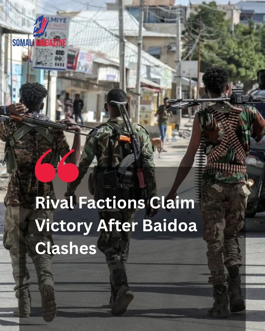 Conflicting Claims Emerge as Rival Factions Battle for Control in Baidoa Town