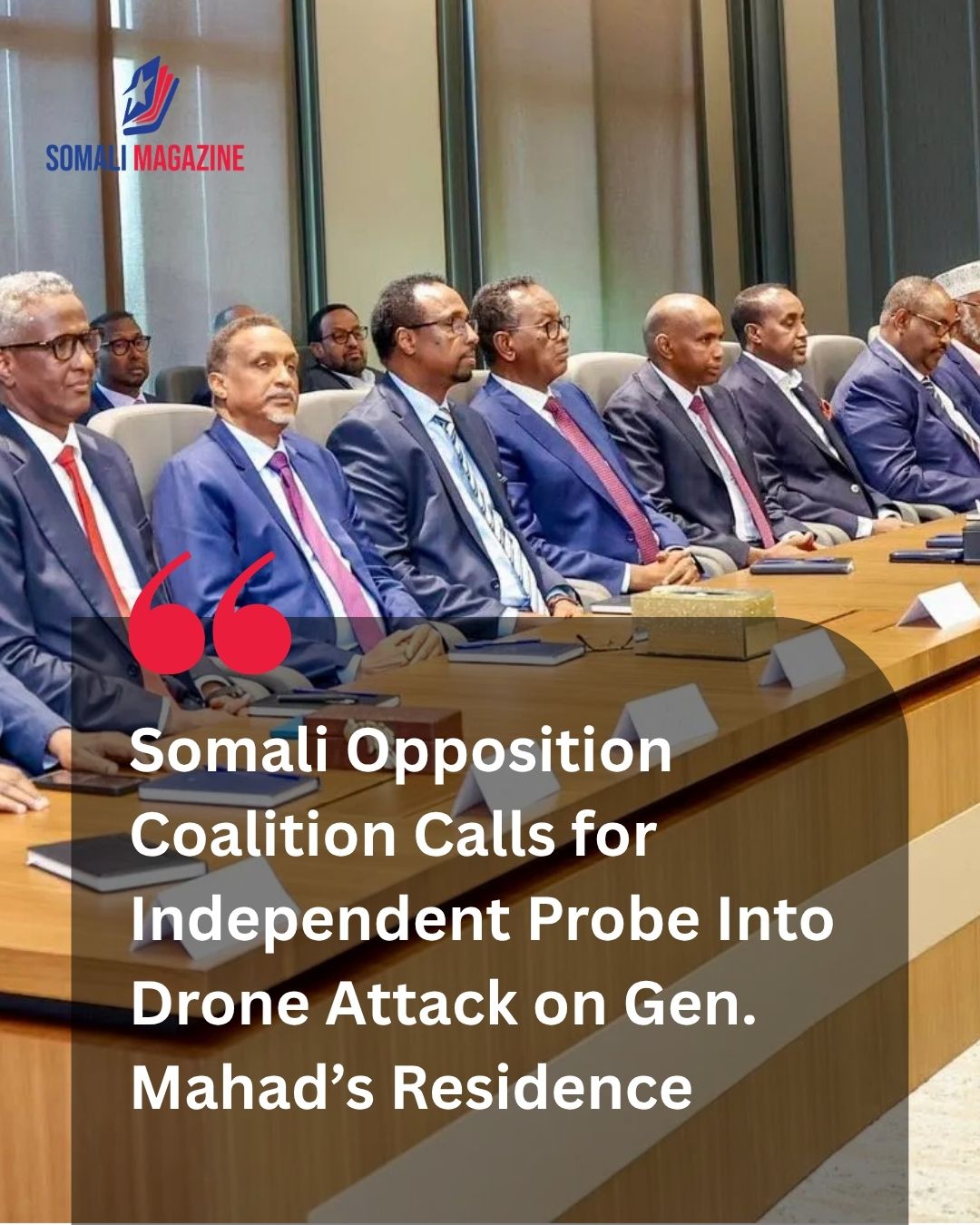 Political Fallout: Somali Opposition Coalition Calls for Independent Probe Into Drone Attack on Gen. Mahad’s Residence