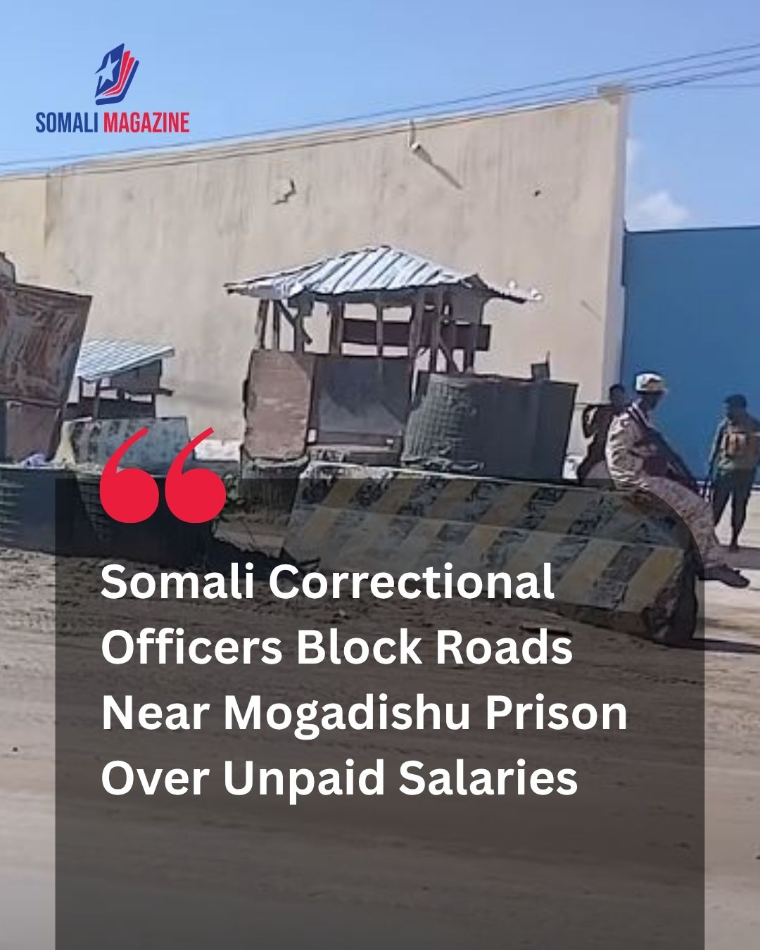 Financial Grievances: Somali Correctional Officers Block Roads Near Mogadishu Prison Over Unpaid Salaries