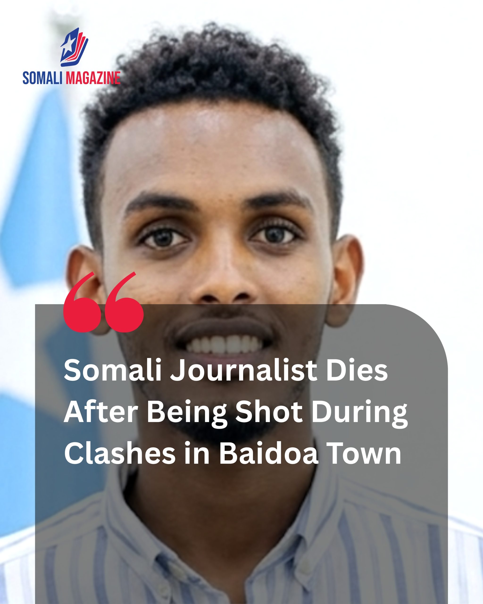 Press Freedom Tragedy: Somali Journalist Dies After Being Shot During Clashes in Baidoa Town