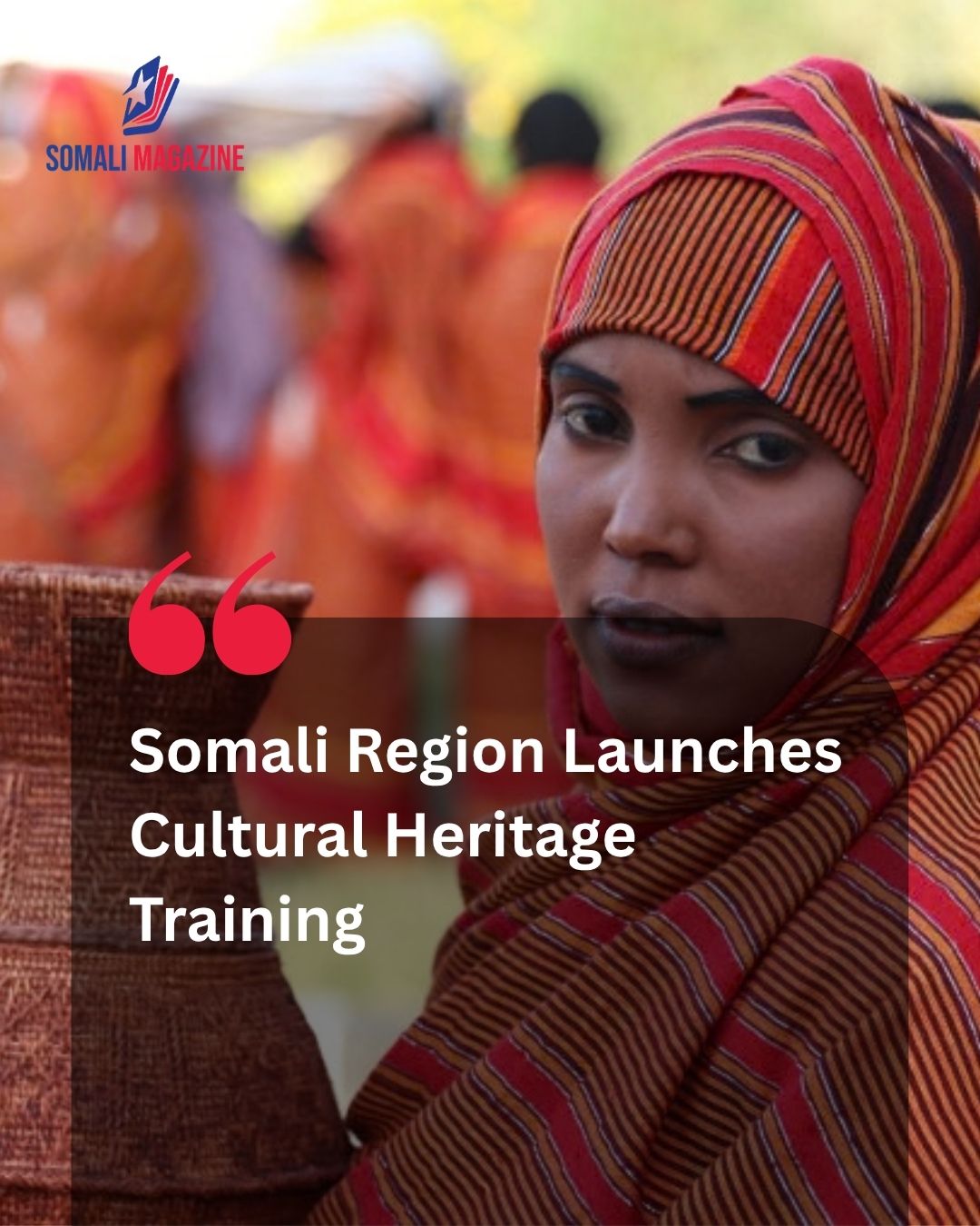 Somali Region Launches Comprehensive Training Program to Establish New Cultural Heritage Framework