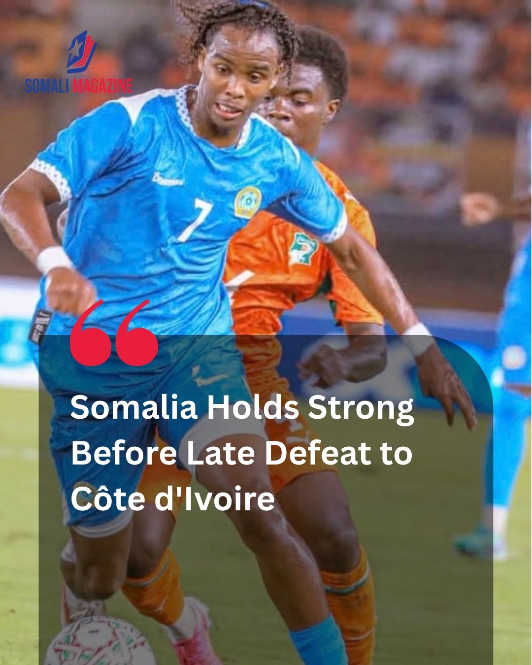 Brave Somalia Holds Côte d’Ivoire Until Late Goals in AFCON Qualifier Defeat