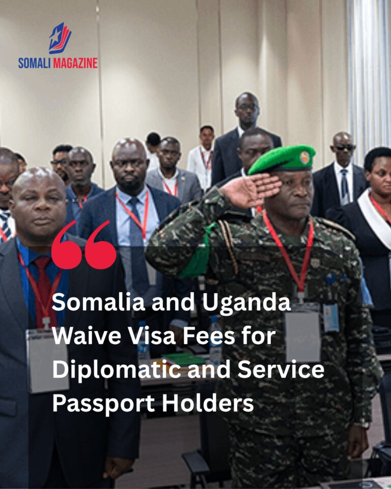 Bilateral Relations Strengthened as Somalia and Uganda Agree on Free Visas on Arrival for Diplomatic and Service Passport Holders