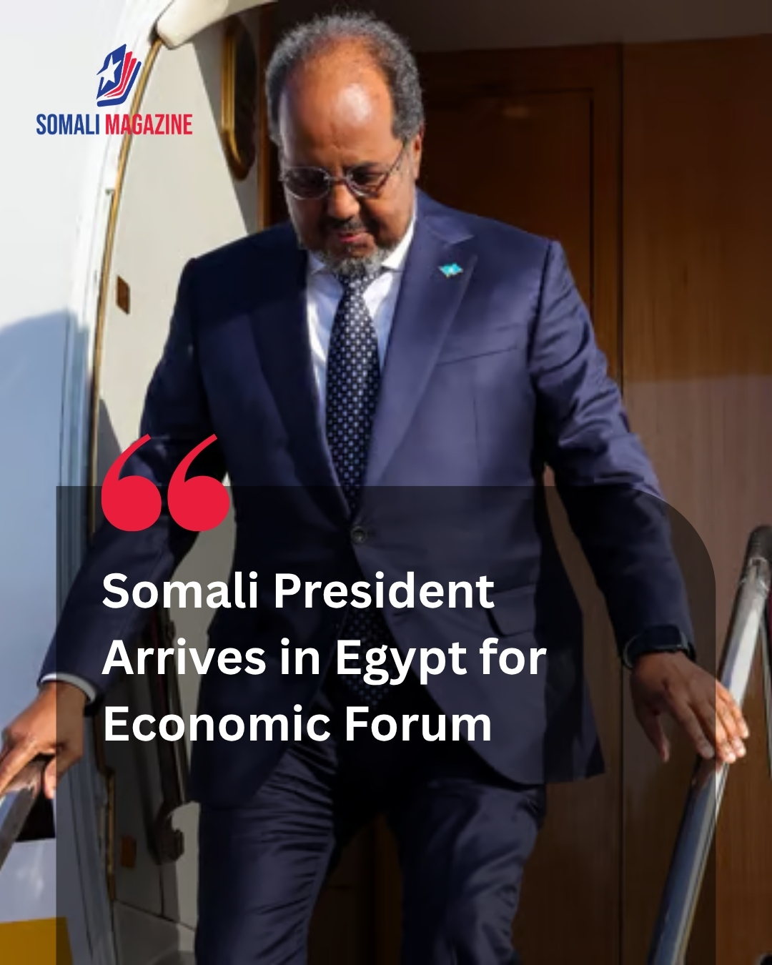 Somali President Arrives in Egypt for Africa Economic Forum to Boost Continental Partnerships