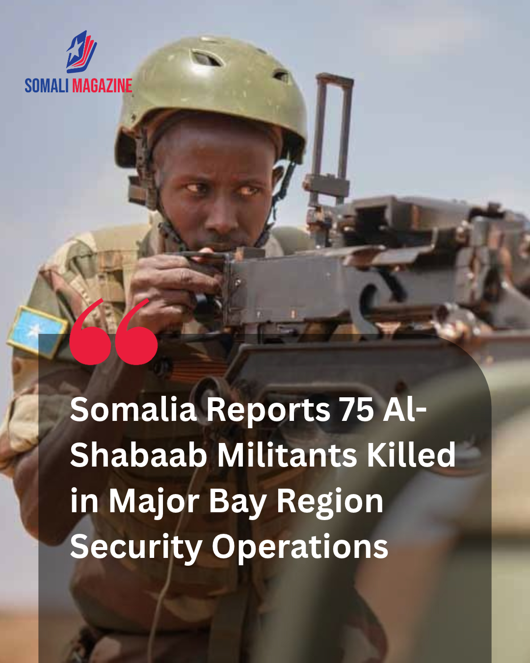 Strategic Security Operation Conducted as Somalia Says 75 Al-Shabaab Fighters Killed in Bay Region Clash