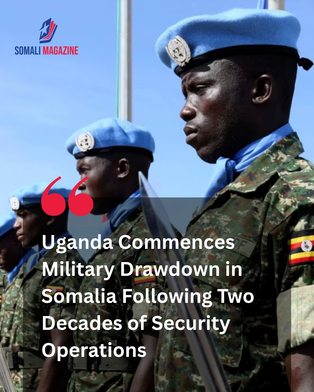 Historic Security Shift as Uganda Begins Withdrawing Troops from Somalia After Nearly 20 Years